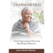 Transformed: God's Supernatural Power for His Broken Believers