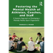 Fostering the Mental Health of Athletes, Coaches, and Staff: A Systems Approach to Developing a Mentally Healthy Sport Organization