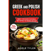 Greek And Polish Cookbook: 2 Books In 1: Over 150 Recipes For Preparing At Home Traditional Food From Greece And Poland