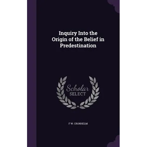 Inquiry Into the Origin of the Belief in Predestination
