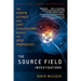 The Source Field Investigations: The Hidden Science and Lost Civilizations Behind the 2012 Prophecies