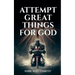 Attempt Great Things for God