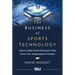 The Business of Sports Technology: How to Make Smart Decisions That Drive Your Organization Forward