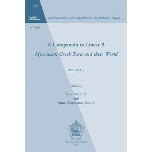 A Companion to Linear B: Mycenaean Greek Texts and Their World. Volume 3