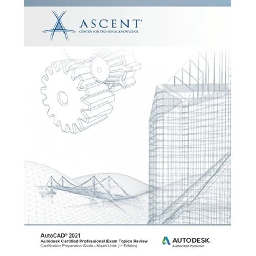 AutoCAD 2021: Autodesk Certified Professional Exam Topics Review (Mixed Units): Autodesk Authorized Publisher