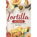 Tasty Tortilla Recipes: Turn Flour Tortillas into Amazing Snacks