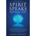 Spirit Speaks Within You: The Awakening Guide to Tap Intuition, Gain Validation and Increase Healing