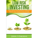 Low Risk Investing: Treasury Bonds, Tax Lien Certificates, Certificates Of Deposits, Money Markets & Compound Interest