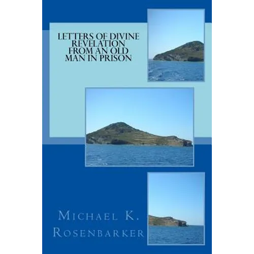Letters of Divine Revelation from an Old Man in Prison: For All Churches: Yesterday, Today and Tomorrow