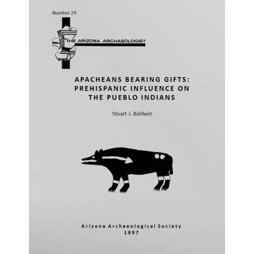 Arizona Archaeologist No. 29: Apacheans Bearing Gifts: Prehispanic Influence on the Pueblo Indians