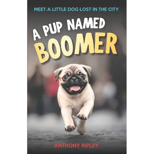 A Pup Named Boomer: Dog Adventures and Friendship for Kids Ages 8-12 - A Perfect Chapter Book for Animal Lovers! (Chapter Books for Kids)