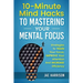 10-Minute Mind Hacks To Mastering Your Mental Focus: Strategies To Train Your Focus, Improve Your Attention And Increase Efficiency