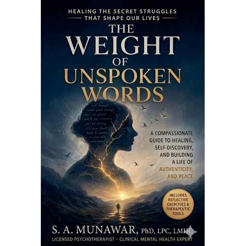 The Weight of Unspoken Words: Healing The Secret Struggles That Shape Our Lives