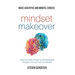 Mindset Makeover: Tame Your Fears, Change Your Self-Sabotaging Thoughts, And Learn From Your Mistakes - Make Assertive And Mindful Choices
