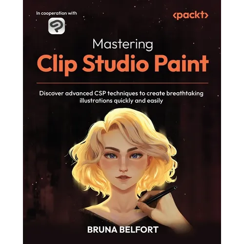 Mastering Clip Studio Paint: Discover advanced CSP techniques to create breathtaking illustrations quickly and easily