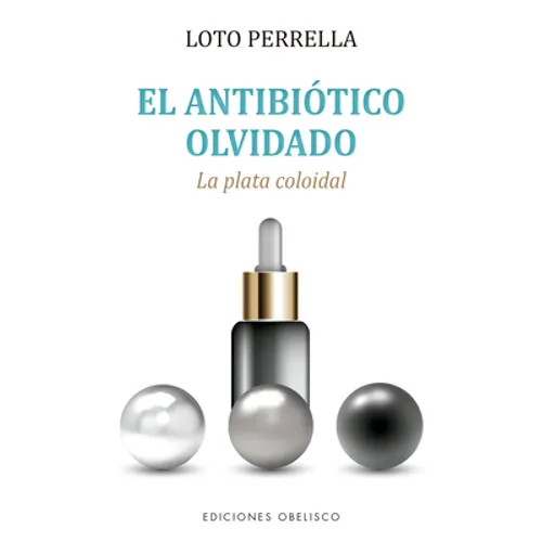 Antibiotico Olvidado, El. Plata Colodial.