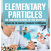 Elementary Particles The Building Blocks of the Universe - Physics and the Universe Children's Physics Books: The Building Blocks of the Universe - Ph