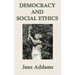 Democracy and Social Ethics: A Progressive Era Classic on Democracy, Social Responsibility, and Moral Reform