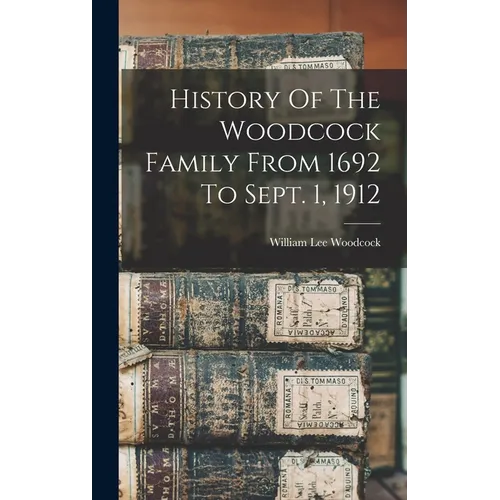 History Of The Woodcock Family From 1692 To Sept. 1, 1912