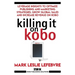 Killing It On Kobo: Leverage Insights to Optimize Publishing and Marketing Strategies, Grow Your Global Sales and Increase Revenue on Kobo