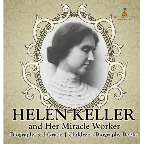 Helen Keller and Her Miracle Worker - Biography 3rd Grade Children's Biography Books