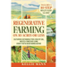 Regenerative Farming On 10 Acres Or Less: Cultivate Sustainable Food, Healthy Soil and Eco-Conscious Living, Even if You've Never Farmed Before