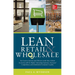 Lean Retail and Wholesale: Use Lean to Survive (and Thrive!) in the New Global Economy with Its Higher Operating Expenses, Increase Competition, and D