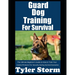 Guard Dog Training For Survival: The Ultimate Beginner's Guide on How to Train Your Canine Protector For Security During Survival Scenarios