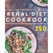 The Complete Renal Diet Cookbook: 150 Delicious Renal Diet Recipes To Keep Your Kidneys Healthy