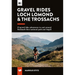 Gravel Rides Loch Lomond & the Trossachs: 15 Gravel Bike Adventures in & Around Scotland's First National Park & Argyll