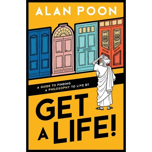 Get a Life! A Guide to Finding a Philosophy to Live By