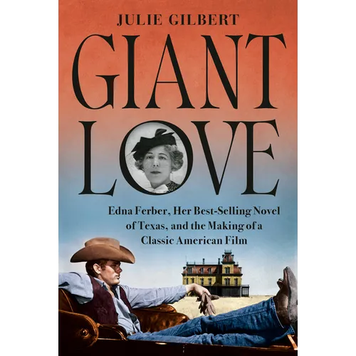 Giant Love: Edna Ferber, Her Best-Selling Novel of Texas, and the Making of a Classic American Film