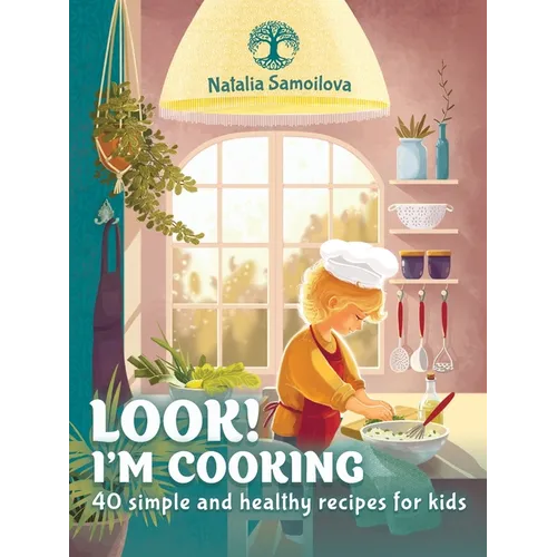 Look! I'm Cooking: 40 simple and healthy recipes for kids