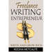Freelance Writing Entrepreneur: Write and Grow Rich