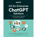 UX for Enterprise ChatGPT Solutions: A practical guide to designing enterprise-grade LLMs