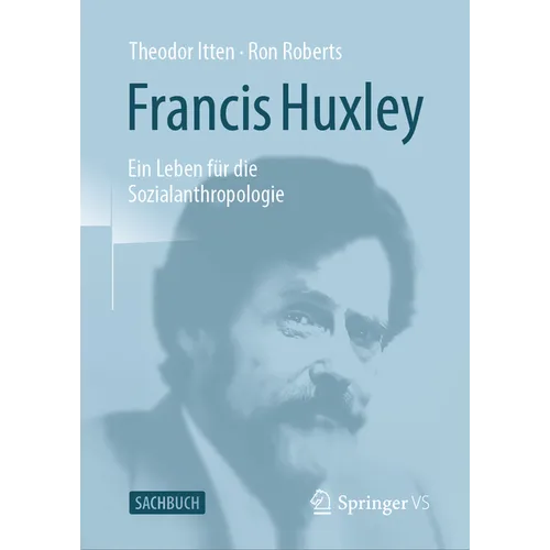 Francis Huxley: Ein Leben Für Die Sozialanthropologie