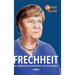 Frechheit: Die alternativlose Autobiografie von Angela Merkel