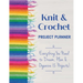 Knit & Crochet Project Planner: Everything You Need to Dream, Plan & Organize 12 Projects!