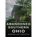 Abandoned Southern Ohio: Unknown and Forgotten