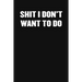 Shit I Don't Want to Do: A Humorous Workplace Approach To Counting The Hours Until Quitting Time