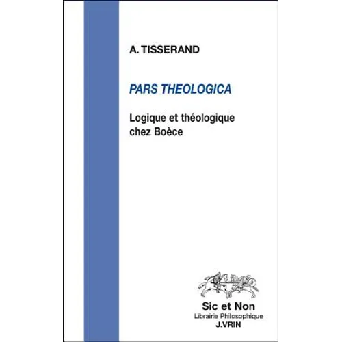 Pars Theologica: Logique Et Theologie Chez Boece