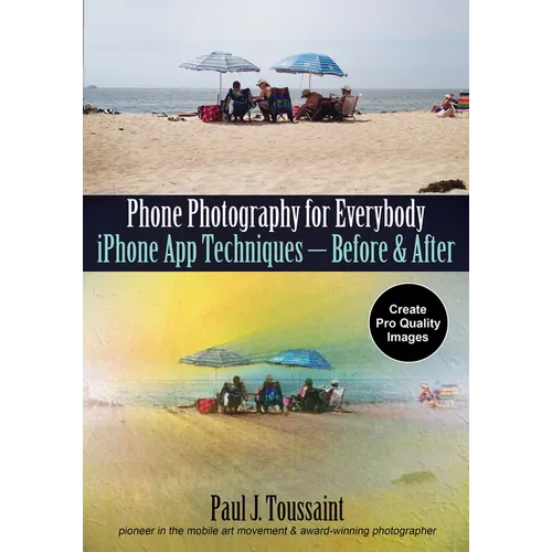 Phone Photography for Everybody: iPhone App Techniques--Before & After