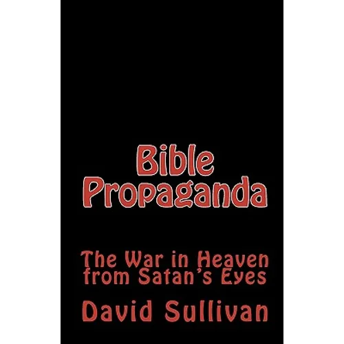 Bible Propaganda: The War in Heaven from Satan's Eyes