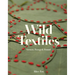Wild Textiles: Grown, Foraged, Found