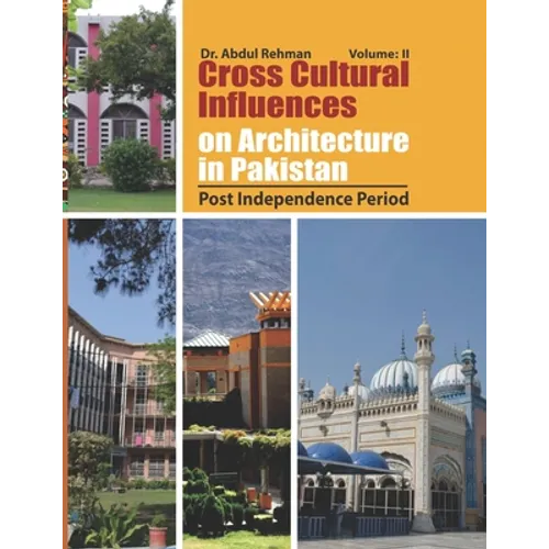 Cross Cultural Influences on Architecture in Pakistan: Vol. 2: Post Independence Architecture