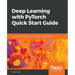 Deep Learning with PyTorch Quick Start Guide