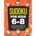 Sudoku For Kids 6-8: More Than 100+ Beginner, Easy and Fun Sudoku Puzzles That Keep Your Kids Busy, Designed Specifically For 6-7-8 year ol