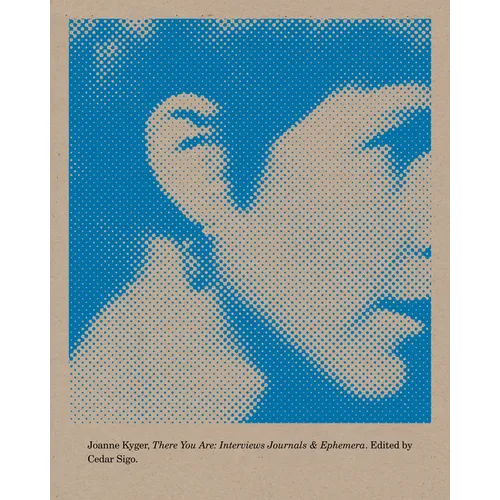 There You Are: Interviews, Journals, and Ephemera