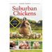 Suburban Chickens: Raising Your Flock on Less Than One Acre