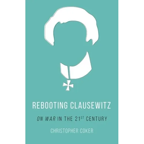 Rebooting Clausewitz: 'On War' in the Twenty-First Century